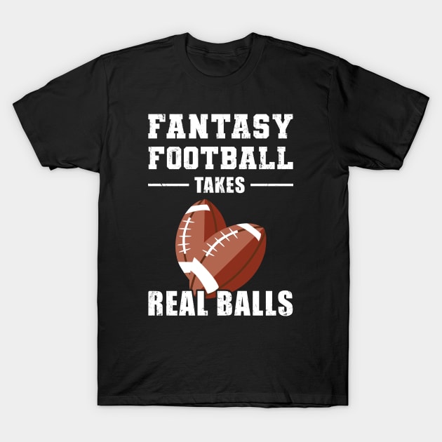 Fantasy Football Takes Real Balls T-Shirt by NuttyShirt